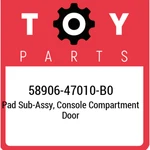 58906-47010-B0 Toyota Pad Sub-assy, Console Compartment Door 5890647010B0, New G. Price: $244.30.