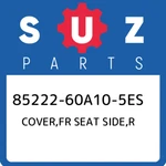 85222-60A10-5ES Suzuki Cover,fr Seat Side,r 8522260A105ES, New Genuine Oem Part. Price: $41.01.